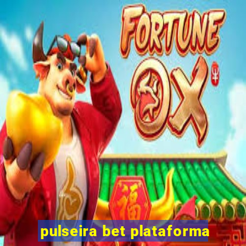 pulseira bet plataforma